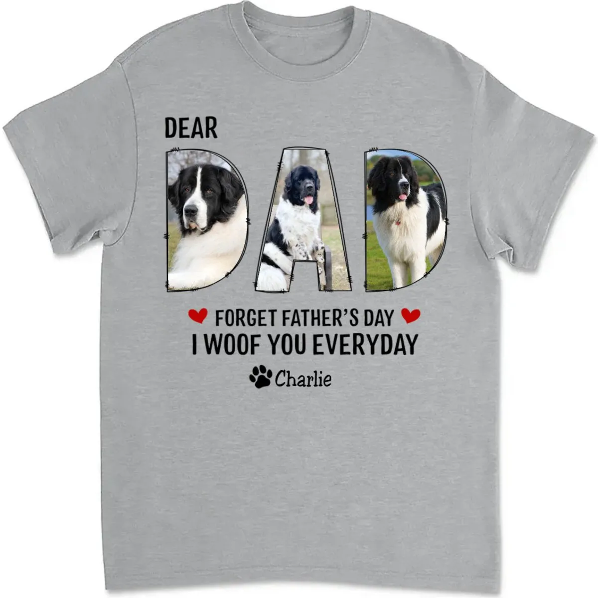 Dog Dad - Dear Dad Forget Happy Father's Day, I Woof You Every Day - Personalized Unisex T-shirt