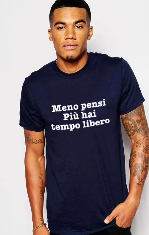 T-Shirt meno pensi più hai tempo libero